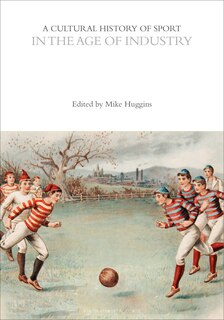 Couverture_A Cultural History of Sport in the Age of Industry