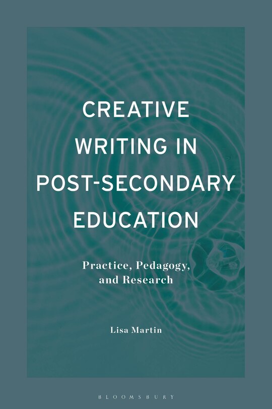 Creative Writing in Post-Secondary Education: Practice, Pedagogy, and Research