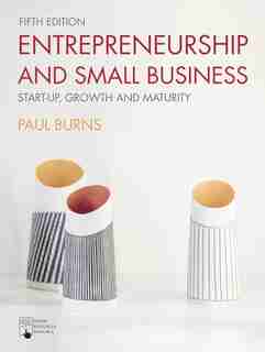Entrepreneurship and Small Business: Start-up, Growth and Maturity de Paul Burns