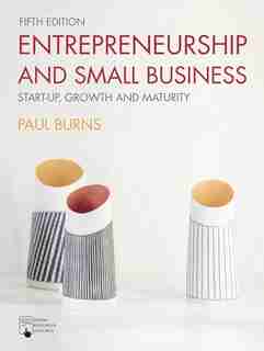 Entrepreneurship and Small Business: Start-up, Growth and Maturity de Paul Burns