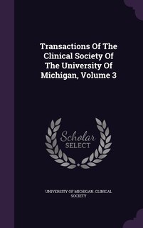 Front cover_Transactions Of The Clinical Society Of The University Of Michigan, Volume 3