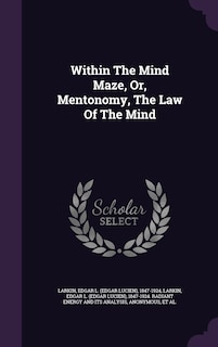 Within The Mind Maze, Or, Mentonomy, The Law Of The Mind