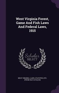 Couverture_West Virginia Forest, Game And Fish Laws And Federal Laws, 1915