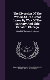 Front cover_The Diversion Of The Waters Of The Great Lakes By Way Of The Sanitary And Ship Canal Of Chicago