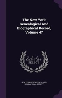 The New York Genealogical And Biographical Record, Volume 47