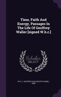 Front cover_Time, Faith And Energy, Passages In The Life Of Geoffrey Waller [signed W.h.c.]