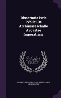 Dissertatio Ivris Pvblici De Archimareschallo Avgvstae Imperatricis