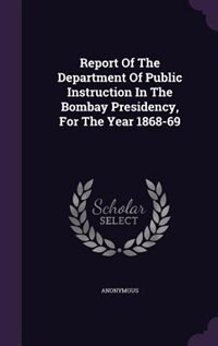 Front cover_Report Of The Department Of Public Instruction In The Bombay Presidency, For The Year 1868-69