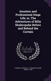 Front cover_Amateur and Professional Stage Life; or, The Adventures of Billy Shakespoke Before and Behind the Curtain