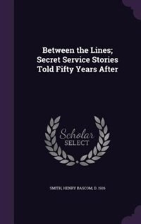 Couverture_Between the Lines; Secret Service Stories Told Fifty Years After