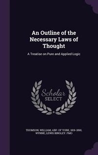 An Outline of the Necessary Laws of Thought: A Treatise on Pure and Applied Logic