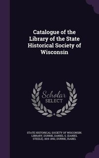Front cover_Catalogue of the Library of the State Historical Society of Wisconsin