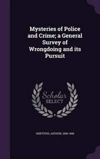 Front cover_Mysteries of Police and Crime; a General Survey of Wrongdoing and its Pursuit