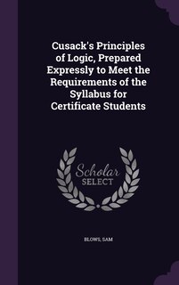 Front cover_Cusack's Principles of Logic, Prepared Expressly to Meet the Requirements of the Syllabus for Certificate Students