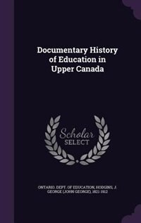 Documentary History of Education in Upper Canada