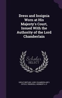 Couverture_Dress and Insignia Worn at His Majesty's Court, Issued With the Authority of the Lord Chamberlain