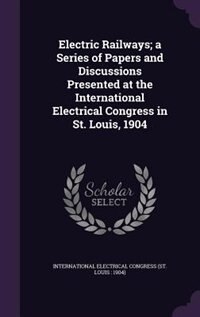 Front cover_Electric Railways; a Series of Papers and Discussions Presented at the International Electrical Congress in St. Louis, 1904