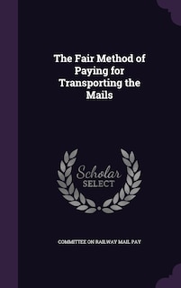 Front cover_The Fair Method of Paying for Transporting the Mails