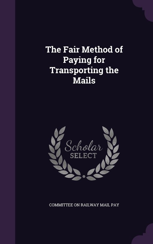 Front cover_The Fair Method of Paying for Transporting the Mails