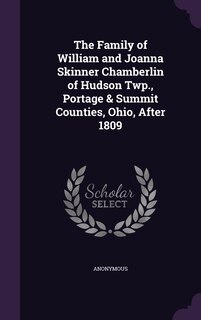 The Family of William and Joanna Skinner Chamberlin of Hudson Twp., Portage & Summit Counties, Ohio, After 1809
