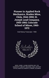 Couverture_Pioneer in Applied Rock Mechanics, Braden Mine, Chile, 1944-1950; St. Joseph Lead Company, 1955-1960; Colorado School of Mines, 1960-1972
