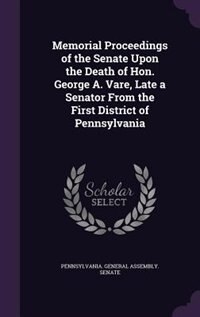 Couverture_Memorial Proceedings of the Senate Upon the Death of Hon. George A. Vare, Late a Senator From the First District of Pennsylvania