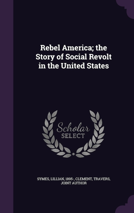 Couverture_Rebel America; the Story of Social Revolt in the United States