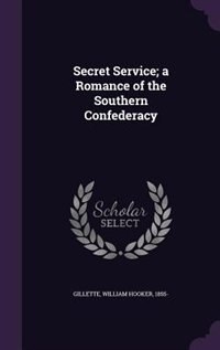Front cover_Secret Service; a Romance of the Southern Confederacy