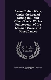 Front cover_Recent Indian Wars, Under the Lead of Sitting Bull, and Other Chiefs ; With a Full Account of the Messiah Craze, and Ghost Dances
