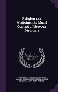 Religion and Medicine, the Moral Control of Nervous Disorders