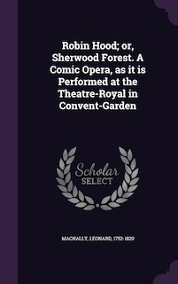 Couverture_Robin Hood; or, Sherwood Forest. A Comic Opera, as it is Performed at the Theatre-Royal in Convent-Garden