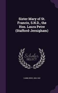 Front cover_Sister Mary of St. Francis, S.N.D., the Hon. Laura Petre (Stafford-Jernigham)