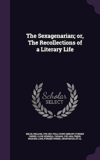 The Sexagenarian; or, The Recollections of a Literary Life