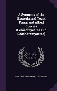 A Synopsis of the Bacteria and Yeast Fungi and Allied Species (Schizomycetes and Saccharomycetes)