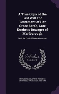 Couverture_A True Copy of the Last Will and Testament of Her Grace Sarah, Late Duchess Dowager of Marlborough