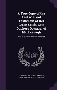Couverture_A True Copy of the Last Will and Testament of Her Grace Sarah, Late Duchess Dowager of Marlborough