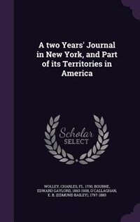 A two Years' Journal in New York, and Part of its Territories in America