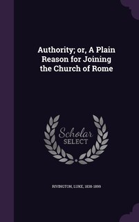 Front cover_Authority; or, A Plain Reason for Joining the Church of Rome