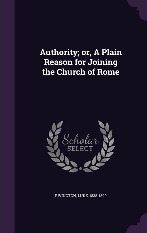 Front cover_Authority; or, A Plain Reason for Joining the Church of Rome