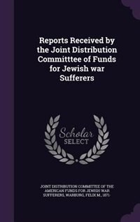 Reports Received by the Joint Distribution Committtee of Funds for Jewish war Sufferers