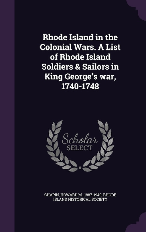 Couverture_Rhode Island in the Colonial Wars. A List of Rhode Island Soldiers & Sailors in King George's war, 1740-1748