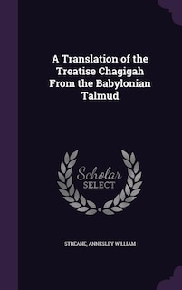 Front cover_A Translation of the Treatise Chagigah From the Babylonian Talmud