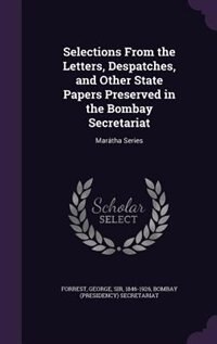 Front cover_Selections From the Letters, Despatches, and Other State Papers Preserved in the Bombay Secretariat