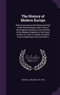 The History of Modern Europe: With an Account of the Decline and Fall of the Roman Empire, and A View of the Progress of Society,