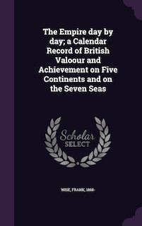 Couverture_The Empire day by day; a Calendar Record of British Valoour and Achievement on Five Continents and on the Seven Seas