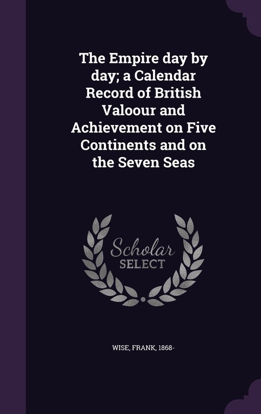 Couverture_The Empire day by day; a Calendar Record of British Valoour and Achievement on Five Continents and on the Seven Seas
