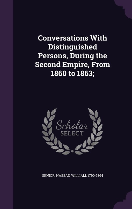 Conversations With Distinguished Persons, During the Second Empire, From 1860 to 1863;