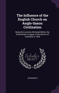 Front cover_The Influence of the English Church on Anglo-Saxon Civilization