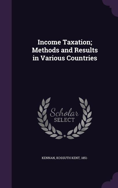 Front cover_Income Taxation; Methods and Results in Various Countries