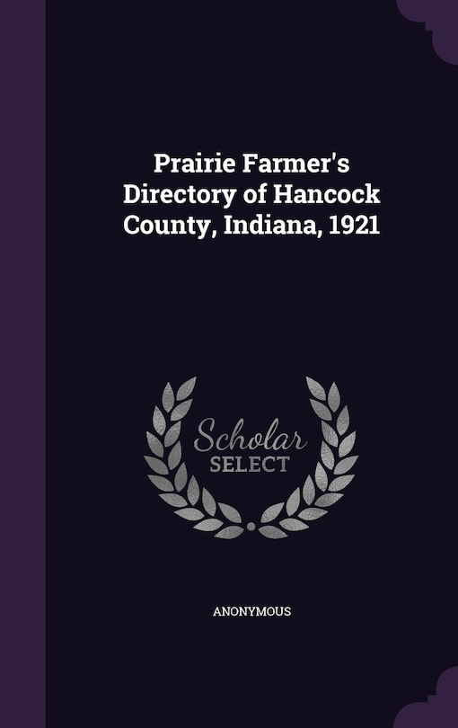 Prairie Farmer's Directory of Hancock County, Indiana, 1921